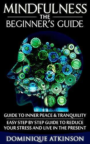 MINDFULNESS: THE BEGINNER’S GUIDE Kindle Edition