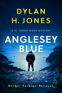 UK Crime Thriller - Dylan H. Jones - ANGLESEY BLUE (DI Tudor Manx Crime Thrillers Book 1) Kindle Edition