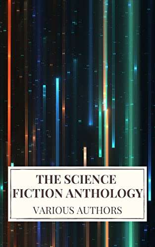 The Science Fiction Anthology: A Captivating Collection of Classic Science Fiction Stories FREE on Kindle @ Amazon