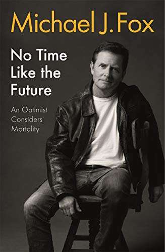 No Time Like the Future: An Optimist Considers Mortality , Michael J.Fox , Kindle Edition 99p @ Amazon