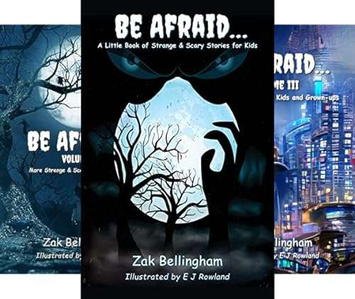 Be Afraid… A Trilogy of Strange & Scary Stories for Kids by Zak Bellingham - Kindle Edition