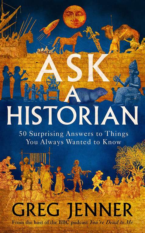 Ask A Historian: 50 Surprising Answers to Things You Always Wanted to Know - Kindle Edition