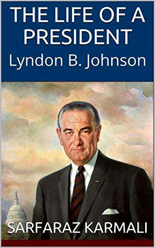 The Life of a President: Lyndon B. Johnson Kindle Edition