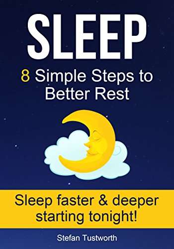 Sleep: 8 Simple Steps to Better Rest (Sleep Better, Insomnia, Sleep Help, Sleep Secrets) Kindle Edition
