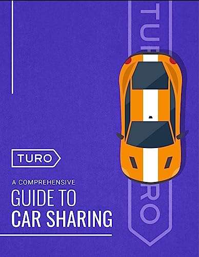 Turo : A Comprehensive Guide To Car Sharing: How to Create Wealth and Passive Income Through Car Sharing Kindle Edition