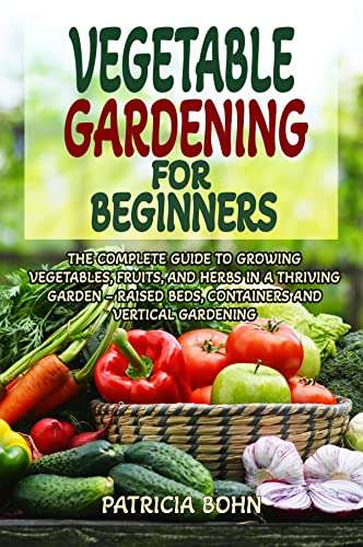 Vegetable Gardening for Beginners: The Complete Guide to Growing Vegetables, Fruits, and Herbs Kindle Edition - Now Free @ Amazon
