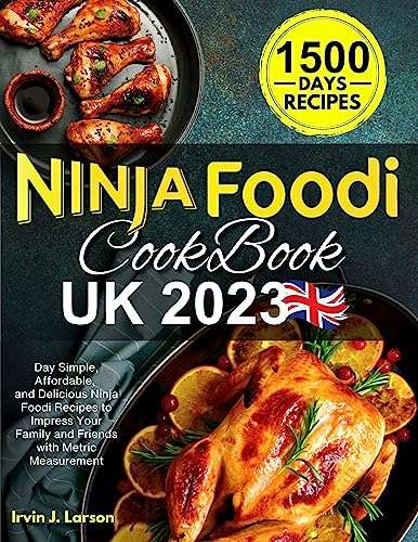 Ninja Foodi Cookbook UK 2023: 1500-Day Simple, Affordable, and Delicious Ninja Foodi Recipes Kindle Edition - Now Free @ Amazon