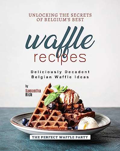 Unlocking the Secrets of Belgium's Best Waffle Recipes - Free Kindle Edition Cookbook @ Amazon