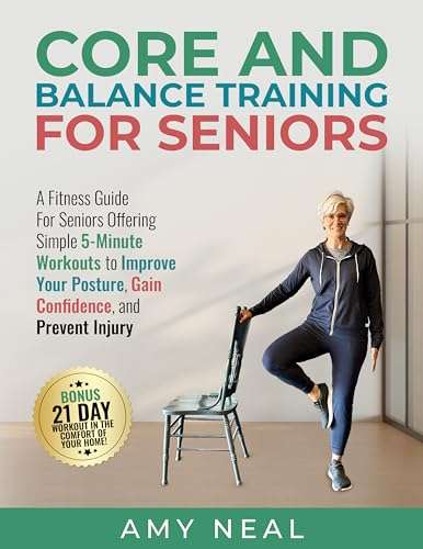 Core and Balance Training For Seniors: A Fitness Guide For Seniors Offering Simple 5-Minute Workouts Kindle Edition