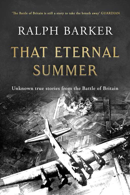Ralph Barker - That Eternal Summer: Untold True Stories from the Battle of Britain Kindle Edition