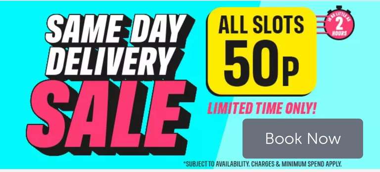 Same Day Delivery Slots Sale - Limited Time Only - minimum spend applies