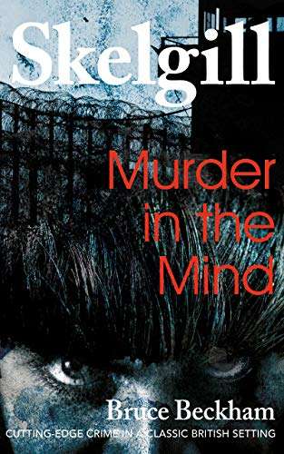 Bruce Beckham - Murder in the Mind: (DI Skelgill Investigates Book 6) - free on Kindle @ Amazon
