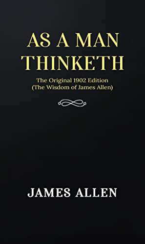 As a man Thinketh: The Original 1902 Edition (The Wisdom Of James Allen) - FREE Kindle @ Amazon