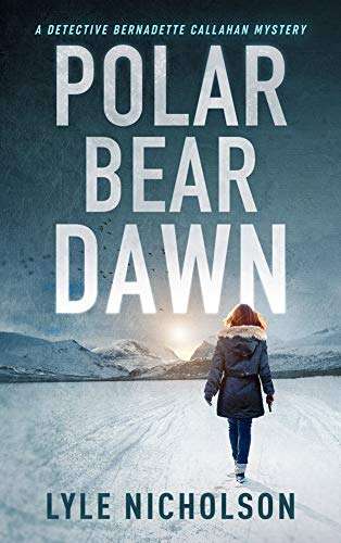 Polar Bear Dawn: A female detective mystery. (Bernadette Callahan Series Book 1) Kindle Edition