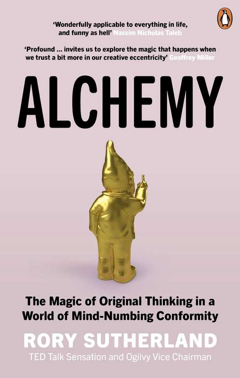 Alchemy: The Surprising Power of Ideas That Don't Make Sense by Rory Sutherland - Kindle Edition