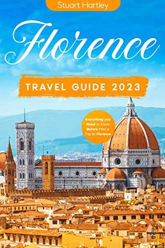 Florence Travel Guide 2023:The Ultimate Pocket Guide to the Art, Architecture, Food & Culture of the Renaissance City - FREE Kindle @ Amazon