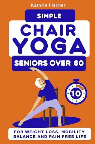 Simple Chair Yoga for Seniors Over 60 Kindle Edition