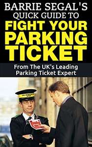 Barrie Segal's Quick Guide To Fight Your Parking Ticket: By The UK's Leading Parking Ticket Expert - Free Kindle Edition @ Amazon