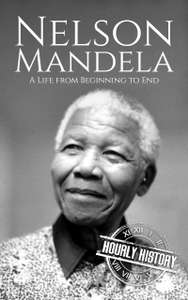 Nelson Mandela: A Life from Beginning to End (History of South Africa) Kindle Edition