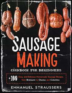 Sausage Making Cookbook for Beginners: 100+ Easy & Delicious Homemade Sausage Recipes - FREE Kindle @ Amazon