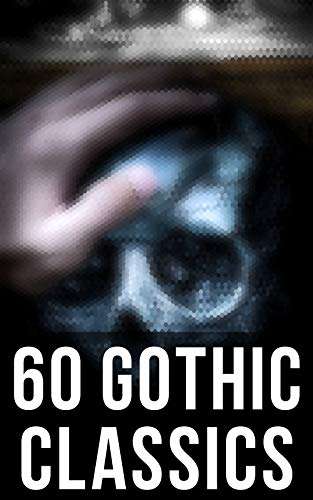 60 Gothic Classics : The Castle of Otranto, The Tell-Tale Heart, The Phantom Ship, The Headless Horseman & More - Kindle Edition