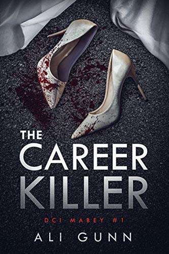 The Career Killer: A UK Thriller (DCI Mabey Book 1) by Ali Gunn - Kindle Book