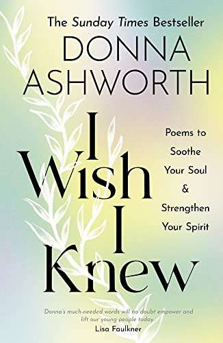I Wish I Knew: Poems to Soothe Your Soul & Strengthen Your Spirit (Hardcover)- Donna Ashworth - £1.91 @Amazon