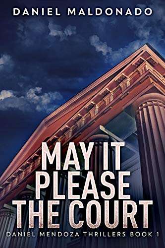 Free eBook: May It Please The Court (Daniel Mendoza Thrillers Book 1) on Amazon