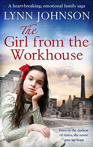 Lynn Johnson - The Girl From the Workhouse: A heart-breaking, emotional family saga (The Potteries Girls Book 1) Kindle Edition