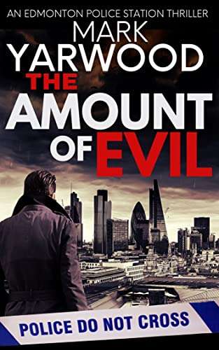 The Amount Of Evil: A British detective crime thriller (The Edmonton Police Station Thrillers Book 4) - Kindle Book