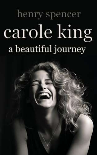 Henry Spencer - Carole King, A Beautiful Journey: Carole King Biography Kindle Edition