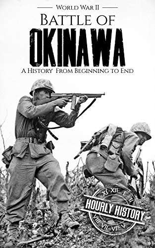 Battle of Okinawa - World War II: A History from Beginning to End - Currently Free on Kindle @ Amazon