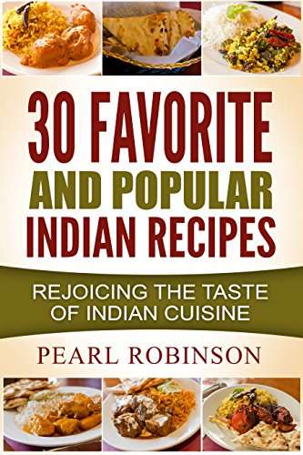 30 FAVORITE AND POPULAR Indian Recipes: Rejoicing the taste of Indian Cuisine Kindle Edition - Free @ Amazon