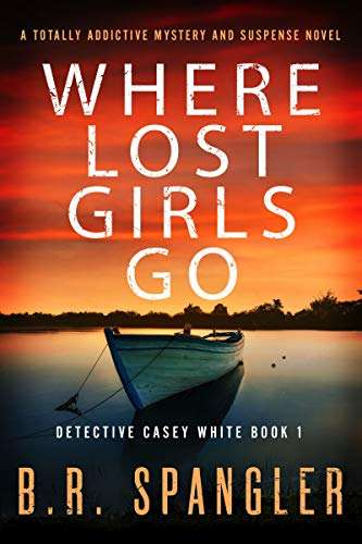 Crime Thriller - Where Lost Girls Go (Detective Casey White Book 1) Kindle Edition