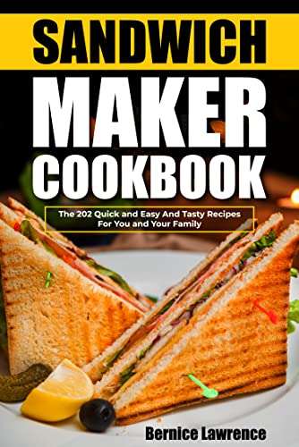 Sandwich maker cookbook: The 202 Quick and Easy And Tasty Recipes For You and Your Family Kindle Edition