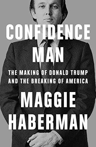 Confidence Man: The Making of Donald Trump and the Breaking of America (Kindle Edition) by Maggie Haberman 99p @ Amazon
