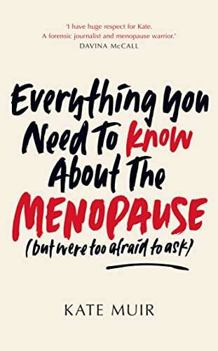 Everything You Need to Know About the Menopause (but were too afraid to ask) by Kate Muir Kindle Edition 99p @ Amazon