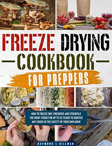 Freeze Drying Cookbook for Preppers: How to Freeze Dry, Preserve and Stockpile the Right Foods for up to 25 Years - FREE eBook @Amazon