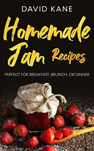 Homemade Jam Recipes: Perfect for breakfast, brunch, or dinner Kindle Edition