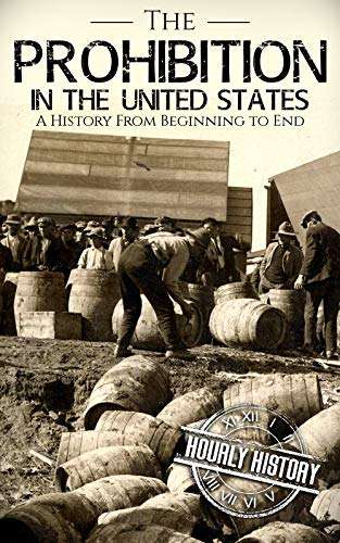 Prohibition in the United States: A History From Beginning to End Kindle FREE @Amazon
