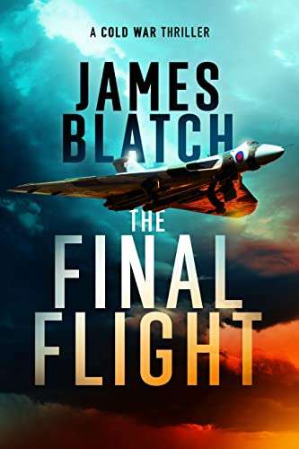 James Blatch - The Final Flight: a Cold War military aviation thriller (Cold War thrillers) Kindle Edition - Now Free @ Amazon