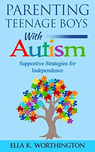 Parenting Teenage Boys with Autism: Supportive Strategies for Independence Kindle Edition