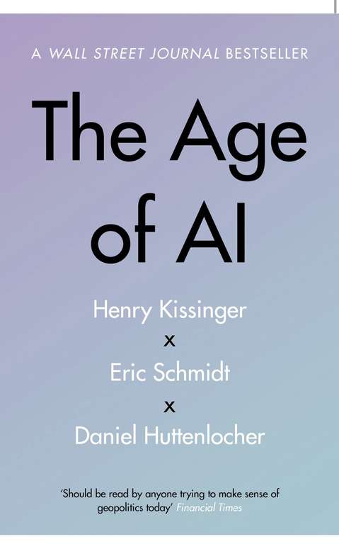 Henry A Kissinger - The Age of AI: And Our Human Future. Kindle Edition