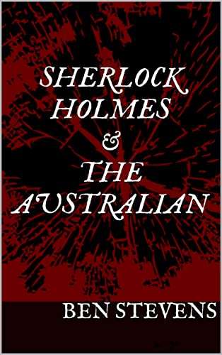 Three Sherlock Holmes Novels: Sherlock Holmes and The Australian / The Reluctant Assassin / The Twins - Kindle Book