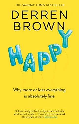 Happy: Why More or Less Everything is Absolutely Fine (Kindle Edition) by Derren Brown 99p @ Amazon