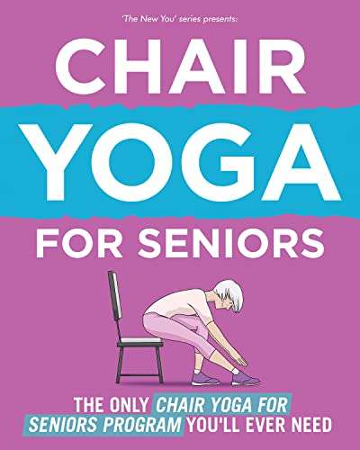 Chair Yoga For Seniors: The Only Chair Yoga For Seniors Program You'll Ever Need (The New You) Kindle Edition - Free @ Amazon