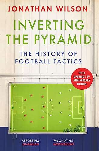 Inverting the Pyramid: The History of Football Tactics (Kindle Edition) by Jonathan Wilson 99p @ Amazon