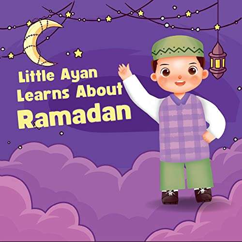 Little Ayan Learns About Ramadan : An Educational Islamic Story Book for Kids, Children & Toddlers | Ramadan Book For Kids Kindle Edition