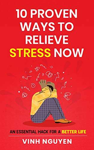10 Proven Ways To Relieve Stress Now: An Essential Hack For A Better Life (Life Skills Essential Guides Book 1) Free Kindle Edition