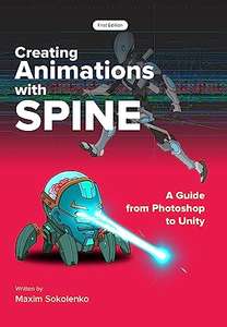 Creating Animations with Spine: A Guide from Photoshop to Unity Kindle Edition